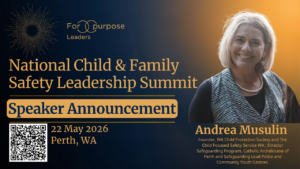 Andrea Musulin Founder, WA Child Protection Society and The Child Focused Safety Service WA ; Director Safeguarding Program, Catholic Archdiocese of Perth and Safeguarding Lead Police and Community Youth Centres.